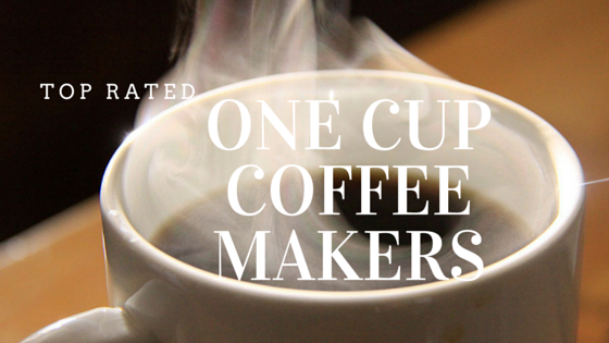 Top Rated One Cup Coffee Makers