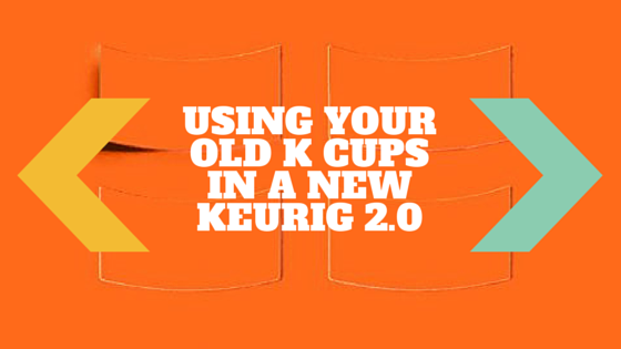 how to use old k cups in keurig 2.0