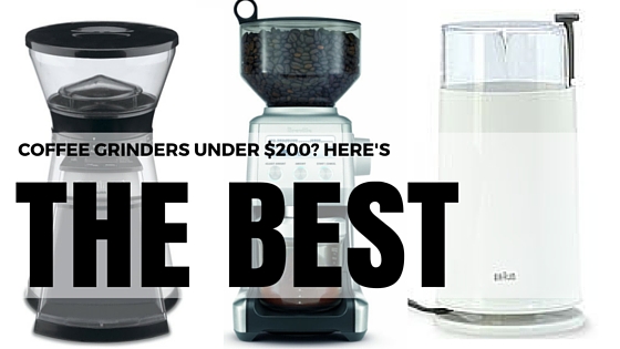 Best Coffee Grinder Under 200 Dollars