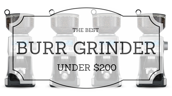 best burr grinder under 200