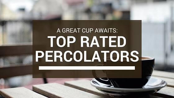 top rated coffee percolators