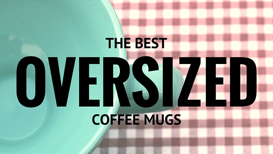 oversized coffee mugs
