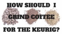 how to grind coffee for keurig