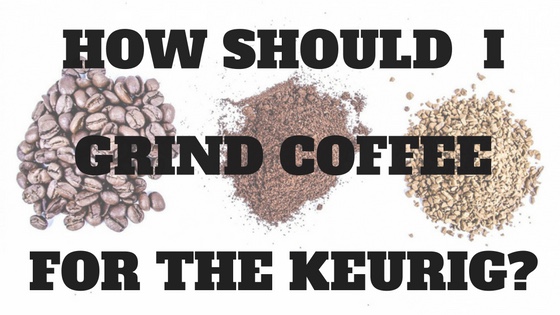 how to grind coffee for keurig