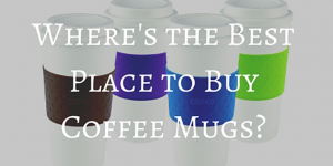 The Best Place to Buy Coffee Mugs