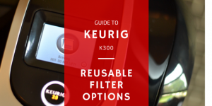 What are the Available Keurig K300 Reusable Filter Options?
