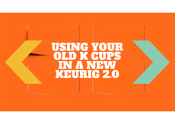 How to Use Old K Cups in Keurig 2.0