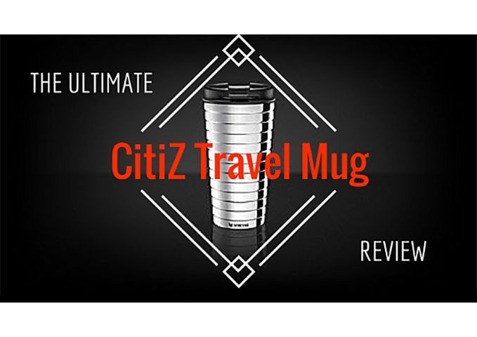 The Ultimate CitiZ Travel Mug Review
