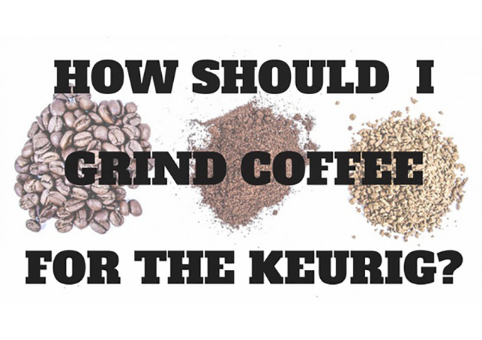 Do You Know How to Grind Coffee for Keurig to Get the Perfect Cup of Coffee?